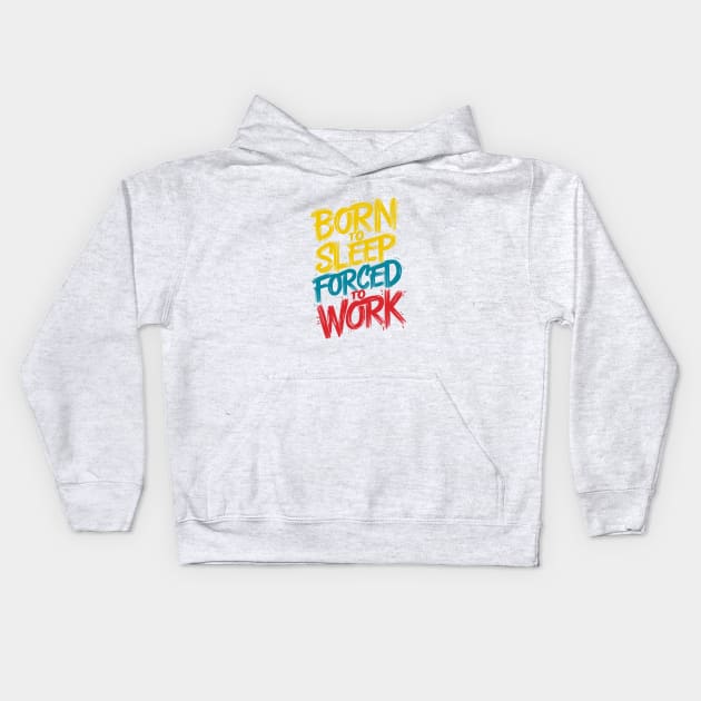 Born To Sleep Forced To Work Design Kids Hoodie by TF Brands